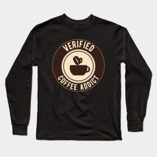 Verified Coffee Addict - Funny Gift for Coffee Lovers! Long Sleeve T-Shirt